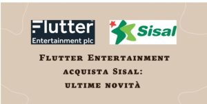 Flutter Entertainment acquista Sisal: ultime novità