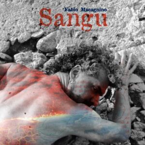 E’ disponibile il nuovo album “Sangu” del cantautore italo-tedesco Fabio Macagnino