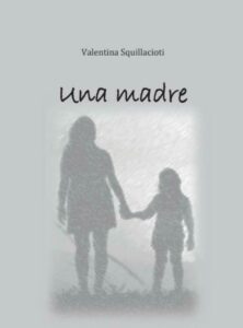 Pubblicato libro di Valentina Squillacioti dal titolo “Una madre”