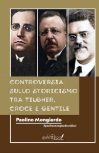 In libreria il nuovo saggio di Paolino Mongiardo “Controversia sullo storicismo tra Tilgher, Croce e Gentile”