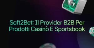 Soft2Bet: il provider B2B per Prodotti Casinò e Sportsbook